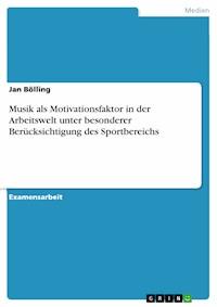 Musik als Motivationsfaktor in der Arbeitswelt unter besonderer Berücksichtigung des Sportbereichs - Jan Bölling - E-Book