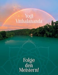 Folge den Meistern! - Yogi Vitthalananda - E-Book