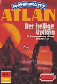 Atlan 672: Der heilige Vulkan - Hans Kneifel - E-Book