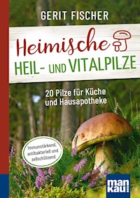 Heimische Heil- und Vitalpilze. Kompakt-Ratgeber - Gerit Fischer - E-Book