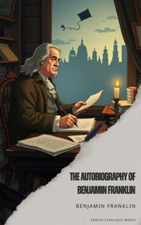The Autobiography of Benjamin Franklin - Benjamin Franklin - E-Book