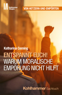 Entspannt Euch! Warum moralische Empörung nicht hilft - Katharina Ceming - E-Book