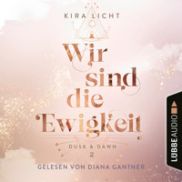 Wir sind die Ewigkeit - Dusk & Dawn, Teil 2 (Ungekürzt) - Kira Licht - Hörbuch