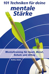101 Techniken für deine mentale Stärke - Matthias Stäuble - E-Book