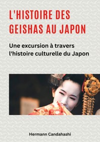 L'histoire des Geishas au Japon - Hermann Candahashi - E-Book