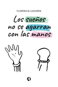 Los sueños no se agarran con las manos - Florencia Luggren - E-Book