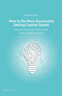 How to Be More Successful Selling Capital Goods - Christian Körte - E-Book
