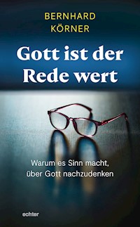 Gott ist der Rede wert - Bernhard Körner - E-Book