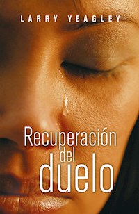 Recuperación del duelo - Larry Yeagley - E-Book