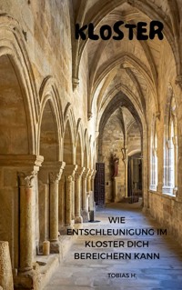 Kloster - wie Entschleunigung im Kloster dich bereichern kann - Tobias Hopfmüller - E-Book
