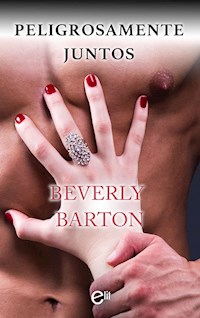 Peligrosamente juntos - Beverly Barton - E-Book