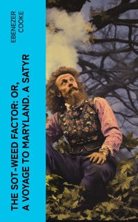 The Sot-weed Factor: or, A Voyage to Maryland. A Satyr - Ebenezer Cooke - E-Book
