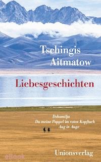 Liebesgeschichten - Tschingis Aitmatow - E-Book