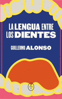 La lengua entre los dientes - Guillermo Alonso - E-Book