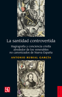 La santidad controvertida - Antonio Rubial García - E-Book
