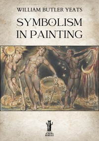 Symbolism in Painting - William Butler Yeats - E-Book