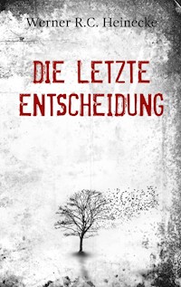 Die letzte Entscheidung - Werner R. C. Heinecke - E-Book