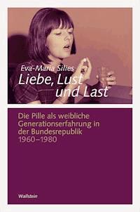 Liebe, Lust und Last - Eva-Maria Silies - E-Book