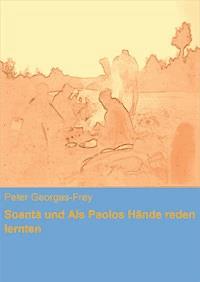 Soantà und Als Paolos Hände reden lernten - Peter Georgas-Frey - E-Book