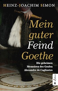Mein guter Feind Goethe. Die geheimen Memoiren des Grafen Alexandre de Cagliostro - Heinz-Joachim Simon - E-Book