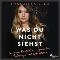 Was du nicht siehst: Diagnose Borderline – zwischen Todesangst und Lebenstraum - Saskia Hirschberg - Hörbuch