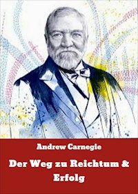 Der Weg zu Reichtum & Erfolg - Andrew Carnegie - E-Book