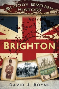 Bloody British History: Brighton - David J. Boyne - E-Book