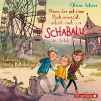 Wenn der geheime Park erwacht, nehmt euch vor Schabalu in Acht - Oliver Scherz - Hörbuch