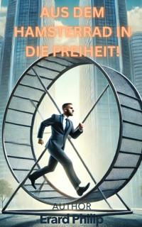Aus dem Hamsterrad in die Freiheit - Philip Erard - E-Book