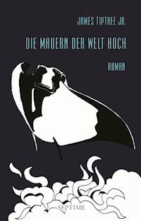 Die Mauern der Welt hoch - James Tiptree Jr. - E-Book