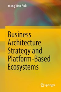 Business Architecture Strategy and Platform-Based Ecosystems - Young Won Park - E-Book