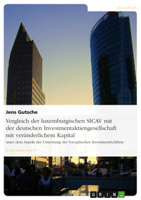 Vergleich der luxemburgischen SICAV mit der deutschen Investmentaktiengesellschaft mit veränderlichem Kapital - Jens Gutsche - E-Book