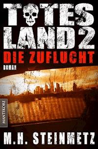 Totes Land 2 - Die Zuflucht - M.H. Steinmetz - E-Book