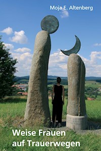 Weise Frauen auf Trauerwegen - Moja Altenberg - E-Book