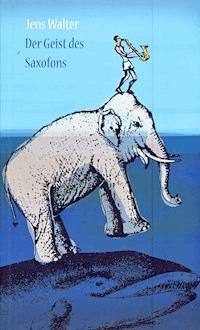 Der Geist des Saxofons - Jens Walter - E-Book