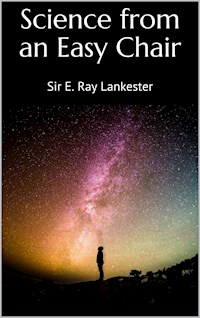 Science from an Easy Chair - Sir E. Ray Lankester - E-Book