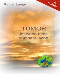 Tumor ist wenn man trotzdem lacht! - Rainer Lange - E-Book