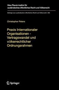 Praxis Internationaler Organisationen - Vertragswandel und völkerrechtlicher Ordnungsrahmen - Christopher Peters - E-Book