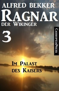 Ragnar der Wikinger 3: Im Palast des Kaisers - Alfred Bekker - E-Book