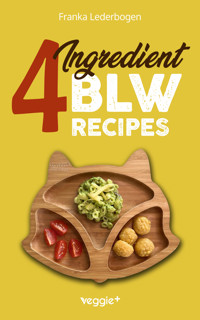 4-Ingredient BLW Recipes - Franka Lederbogen - E-Book