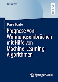 Prognose von Wohnungseinbrüchen mit Hilfe von Machine-Learning-Algorithmen - Daniel Haake - E-Book