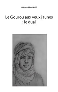 Le Gourou aux yeux jaunes : le dual - Mohamed Bachkat - E-Book