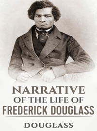 Narrative of the Life of Frederick Douglass - Frederick Douglass - E-Book