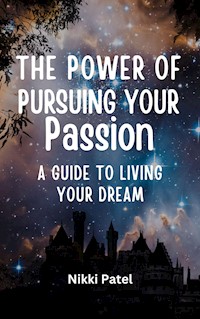 The Power of Pursuing Your Passion - Nikki Patel - E-Book