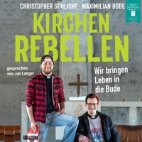 Kirchenrebellen - Wir bringen Leben in die Bude (ungekürzt) - Christopher Schlicht - Hörbuch