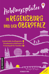 Lieblingsplätze in Regensburg und der Oberpfalz - Heinrich May - E-Book
