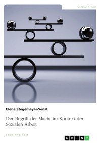 Der Begriff der Macht im Kontext der Sozialen Arbeit - Elena Stegemeyer-Senst - E-Book