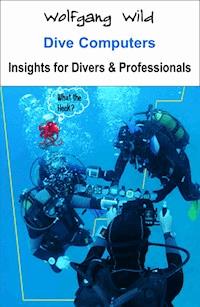 Dive Computers – Insights for Divers & Professionals - Wolfgang Wild - E-Book