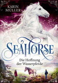 Seahorse - Die Hoffnung der Wasserpferde - Karin Müller - E-Book