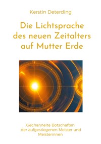 Die Lichtsprache des Neuen Zeitalters auf Mutter Erde - Kerstin Deterding - E-Book